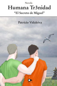 Title: Humana Trinidad: El secreto de Miguel, Author: Patricio Vidaleiva