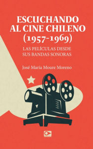 Title: Escuchando a cine chileno: Las películas desde sus bandas sonoras, Author: José María Moure