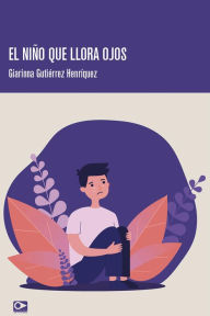 Title: El niño que llora ojos, Author: Giarinna Gutiérrez Henríquez