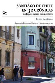 Title: Santiago de Chile en 32 crónicas: Calles, sombras e inmortales, Author: Fanor Contardo