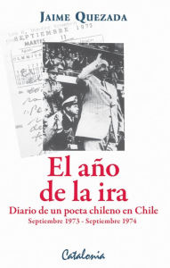Title: El año de la ira: Diario de un poeta chileno en Chile. (Sept.1973-Sept.1974), Author: Jaime Quezada