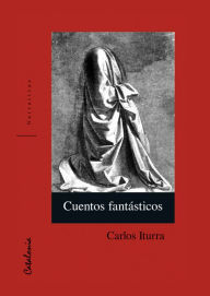 Title: Cuentos fantásticos, Author: Carlos Iturra