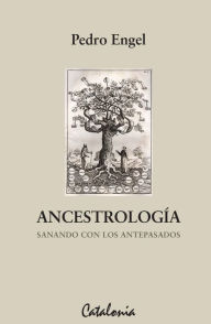 Title: Ancestrología: Sanando con los antepasados, Author: Pedro Engel