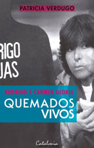 Title: Quemados vivos: Rodrigo y Carmen Gloria, Author: Patricia Verdugo