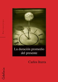 Title: La duración promedio del presente, Author: Carlos Iturra