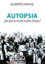 Title: Autopsia. ¿De qué murió la elite?, Author: Alberto Mayol