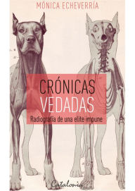 Title: Crónicas Vedadas: Radiografía de una elite impune, Author: Mónica Echeverría