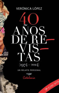 Title: 40 años de revistas (1974-2014): Un relato personal, Author: Verónica López