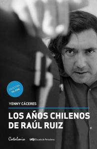 Title: Los aï¿½os chilenos de Raï¿½l Ruiz, Author: Yenny Cïceres