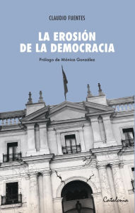 Title: La erosión de la democracia, Author: Claudio Fuentes