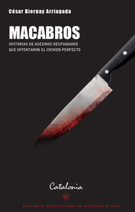 Title: Macabros: Historias de asesinos despiadados que intentaron el crimen perfecto, Author: César Biernay