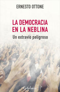 Title: ?La democracia en la neblina, Author: Ernesto Ottone