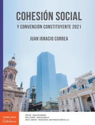 Title: ?Cohesión social y Convención Constituyente 2021, Author: Juan Ignacio Correa Amunátegui