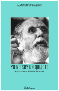 Title: Yo no soy un Quijote, Author: Matías ?Rivas Aylwin