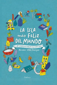 Title: La isla más feliz del mundo: El libro ilustrado de los derechos de los niños y niñas, Author: Macarena Valdés Domínguez