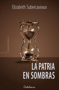 Title: La patria en sombras, Author: Elizabeth Subercaseaux