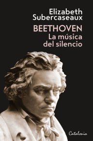 Title: Beethoven: La música del silencio, Author: Elizabeth Subercaseaux