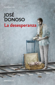 Title: La desesperanza, Author: José Donoso