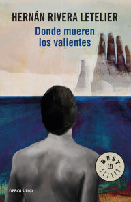 Title: Donde mueren los valientes, Author: Hernán Rivera Letelier