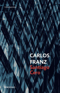Title: Santiago cero, Author: Carlos Franz