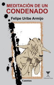 Title: Metación de un condenado, Author: Felipe Uribe