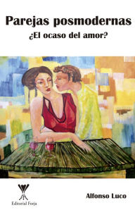 Title: Parejas posmodernas: ¿El ocaso del amor?, Author: Alfonso Luco