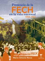 Title: Presencia de la FECH en la vida nacional, Author: Marco Antonio Roca