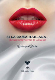 Title: Si la cama hablara: ¿Reinas dentro y fuera de la alcoba?, Author: Constanza Del Rosario