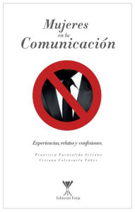 Title: Mujeres en la comunicación: Experiencias, Relatos y confesiones, Author: Francisca Fuenzalida