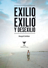 Title: Exilio, exilio y desexilio, Author: Margrit Schiller