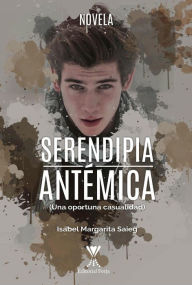Title: Serendipia antémica: (Una oportuna casualidad), Author: Isabel Margarita Saieg
