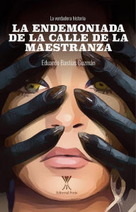 Title: La endemoniada de la calle de la Maestranza, Author: Eduardo Bastías Guzmán
