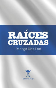 Title: Raíces Cruzadas, Author: Rodrigo Alfonso Diez Prat