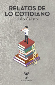 Title: Relatos de lo cotidiano, Author: Julio Calisto Hurtado