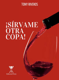 Title: Sírvame otra copa, Author: Tony Riveros