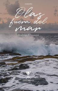 Title: Olas fuera del mar, Author: Rodrigo Chuaqui Farru