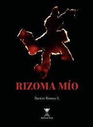 Title: Rizoma mío, Author: Patricio Rioseco Saavedra