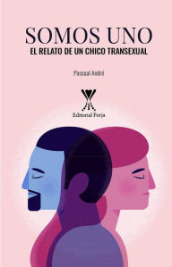 Title: Somos uno: El relato de un chico transexual, Author: Pascual André