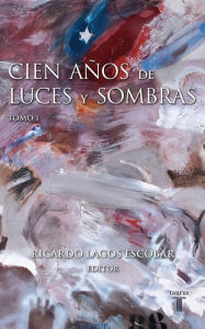 Title: Cien años de luces y sombras I, Author: Ricardo Lagos