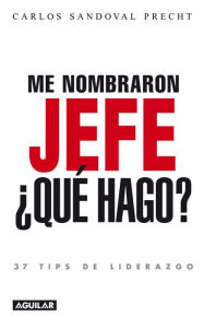 Title: Me nombraron jefe: Qué hago? 37 tips de liderazgo, Author: Carlos Sandoval