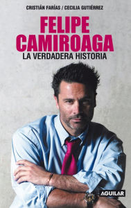 Title: Felipe Camiroaga. La verdadera historia, Author: Cecilia Gutiérrez