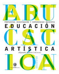 Title: Educación artística: Investigación, propuestas y experiencias recientes, Author: Alejandra Orbeta