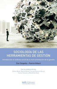 Title: Sociología de las herramientas de la gestión: Introducción al análisis social de la instrumentación de la gestión, Author: Ève Chiapello