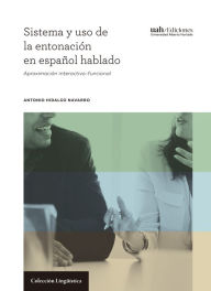 Title: Sistema y uso de la entonación en español hablado: Aproximación interactivo-funcional, Author: Antonio Hidalgo