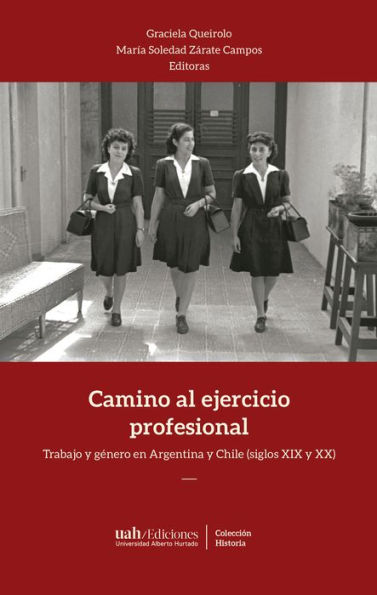 Camino al ejercicio profesional: Trabajo y género en Argentina y Chile (siglos XIX y XX)