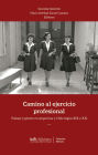 Camino al ejercicio profesional: Trabajo y género en Argentina y Chile (siglos XIX y XX)