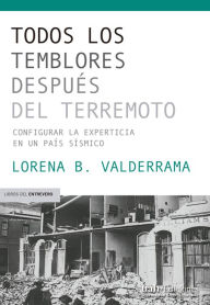 Title: Todos los temblores después del terremoto: Configurar la experticia en un país sísmico, Author: Lorena Balderrama