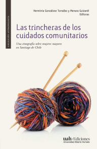 Title: Las trincheras de los cuidados comunitarios: Una etnografía sobre mujeres mayores en Santiago de Chile, Author: Varias autoras