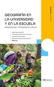Title: Geografía en la universidad y escuela: Aprendizajes y pensamiento crítico, Author: Ulises Sepúlveda S.