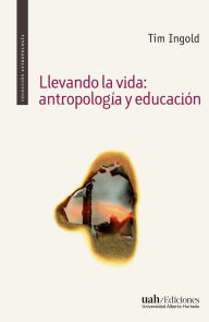 Title: Llevando la vida: antropología y educación, Author: Tim Ingold